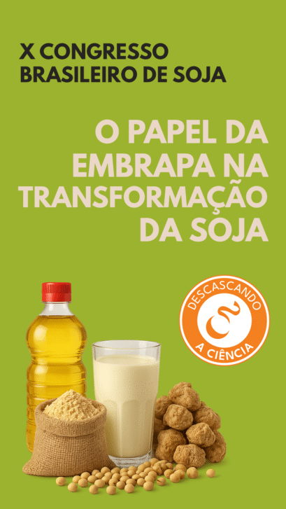 O papel da Embrapa na transformação da soja | Descascando a cIência - Pesquisa brasileira na soja